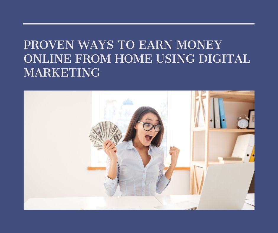 Proven Ways to Earn Money Online from Home Using Digital Marketing digi kaksha